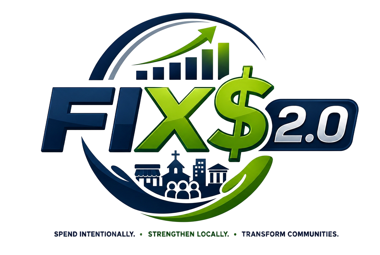 FIX$ 2.0 — Spend intentionally. Strengthen locally. Transform communities.